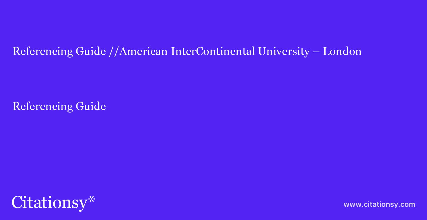 Referencing Guide: //American InterContinental University – London
